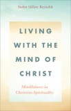 Living With the Mind of Christ: Mindfulness in Christian Spirituality