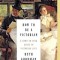 How to Be a Victorian: A Dawn-To-Dusk Guide to Victorian Life