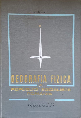 GEOGRAFIA FIZICA A REPUBLICII SOCIALISTE ROMANIA-I. SIRCU foto