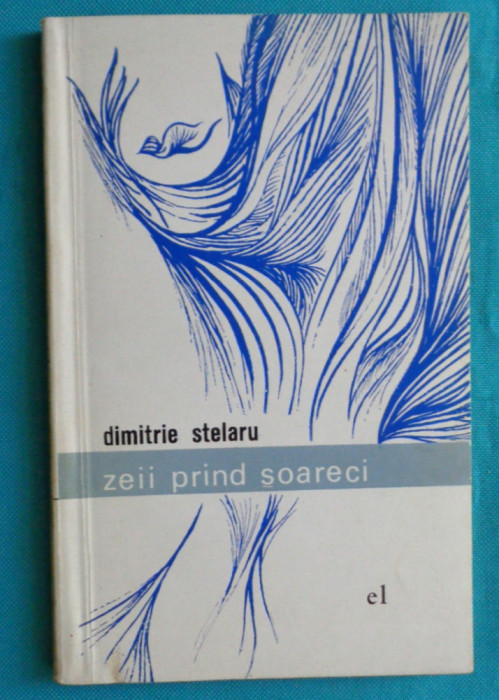 Dimitrie Stelaru &ndash; Zeii prind soareci ( prima editie )