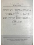 Mihai Fătu - Biserica Rom&acirc;nească din Nord-Vestul țării sub ocupația Horthystă 1940-1944 (editia 1985)