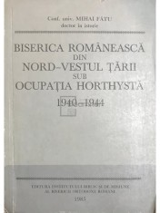Mihai Fatu - Biserica Romaneasca din Nord-Vestul tarii sub ocupatia Horthysta 1940-1944 (Editia: 1985) foto