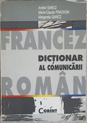 DICTIONAR FRANCEZ - ROMAN AL COMUNICARII-ANDREI GANCZ, MARIE-CLAUDE FRANCHON, MARGARETA GANCZ-204405 foto