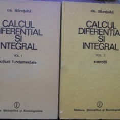 CALCUL DIFERENTIAL SI INTEGRAL. NOTIUNI FUNDAMENTALE, EXERCITII VOL.1-2-GH. SIRETCHI