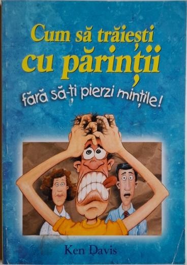 Cum sa traiesti cu parintii fara sa-ti pierzi mintile! - Ken Davis