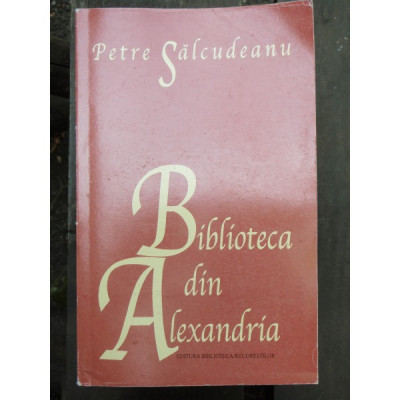 BIBLIOTECA DIN ALEXANDRIA - PETRE SALCUDEANU foto