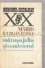 Matusa Julia si Condeierul - Mario Vargas Llosa, Roman, Editura Univers, Bucuresti, 1985, Beletristica