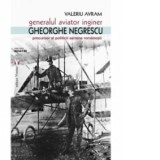 Generalul aviator ing. Gheorghe Negrescu, precursorul politicii aeriene romanesti - Valeriu Avram