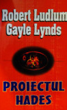 Proiectul Hades &ndash; thriller (Robert Ludlum, Cayle Lynds)