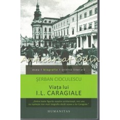 Viata Lui I. L. Caragiale - Serban Cioculescu