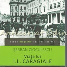 Viata Lui I. L. Caragiale - Serban Cioculescu