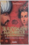 SULEYMAN MAGNIFICUL SI SULTANA HURREM, DRAGOSTE SI MOARTE LA ISTANBUL de ERHAN AFYONCU, 2013, Corint