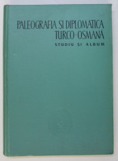 PALEOGRAFIA SI DIPLOMATICA TURCO - OSMANA - STUDIU SI ALBUM de M. GUBOGLU , 1958 foto