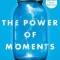 The Power of Moments: Why Certain Experiences Have Extraordinary Impact