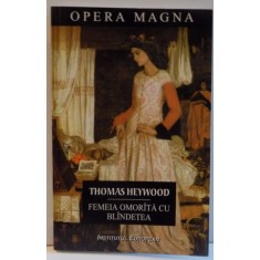 FEMEIA OMORATA CU BLANDETEA de THOMAS HEYWOOD , 2004 *PREZINTA SUBLINIERI IN TEXT\