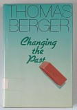 CHANGING THE PAST , A NOVEL by THOMAS BERGER , 1989