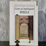 Andr&eacute; LaCocque; Paul Ricoeur - Cum să &icirc;nțelegem Biblia | hermeneutică biblică, Paul Ricoeur, exegeză