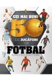 Cei mai buni 50 de jucatori de fotbal si multi alti idoli eterni