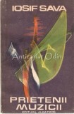Cumpara ieftin Prietenii Muzicii - Iosif Sava, Albatros 1986, 340 pagini, Carte Arta Muzicala