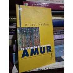 PE VREMEA FLUVIULUI AMUR-ANDREI MAKINE