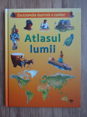 Enciclopedia ilustrata a copiilor: Atlas lumii (2011, ed. cartonata) foto