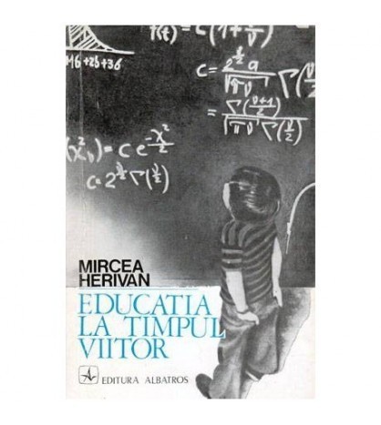 Mircea Herivan - Educatia la timpul viitor - scenariu prospectiv in