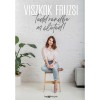 Tedd rendbe az &eacute;leted! - Viszkok Fruzsi