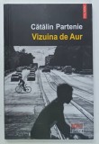 VIZUINA DE AUR , roman de CATALIN PARTENIE , 2020, PREZINTA URME DE UZURA