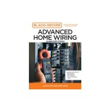 Black and Decker Advanced Home Wiring 6th Edition: Current with 2020-2023 Electrical Codes