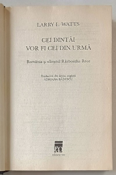 CEI DINTAI VOR FI CEI DIN URMA , ROMANIA SI SFARSITUL RAZBOIULUI RECE de LARRY L. WATTS , 2013