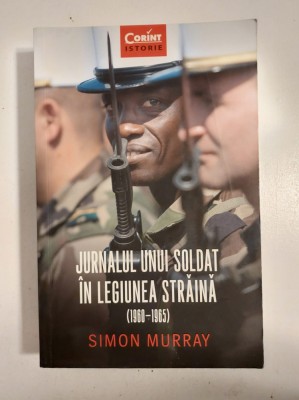 Simon Murray - Jurnalul unui soldat in legiunea straina foto