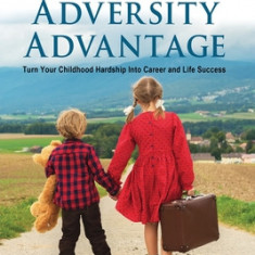 The Adversity Advantage: Turn Your Childhood Hardship Into Career and Life Success