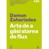 Arta de a gasi starea de flux, Damon Zahariades, Curtea Veche, Dezvoltare personala, Psihologie, 176 pagini, An 2025