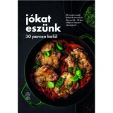 J&oacute;kat esz&uuml;nk - 30 percen bel&uuml;l - 84 remek recept: fő&eacute;telek, levesek &eacute;s desszertek - 30 perc alatt b&aacute;rmelyiket elk&eacute;sz&iacute;theti!