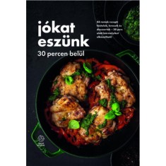 J&oacute;kat esz&uuml;nk - 30 percen bel&uuml;l - 84 remek recept: fő&eacute;telek, levesek &eacute;s desszertek - 30 perc alatt b&aacute;rmelyiket elk&eacute;sz&iacute;theti!