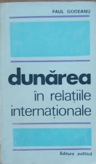 Dunarea in relatiile internationale - Paul Gogeanu