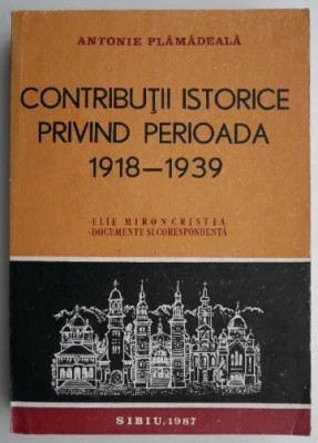 Antonie Plămădeală - Contribuții istorice privind perioada 1918 - 1939 foto