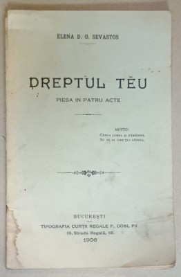 DREPTUL TEU , PIESA IN 3 ACTE de ELENA D.O. SEVASTOS , 1906 foto
