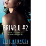 Briar U#2. Cand pericolul devine irezistibil - Sorin Petrescu, Elle Kennedy