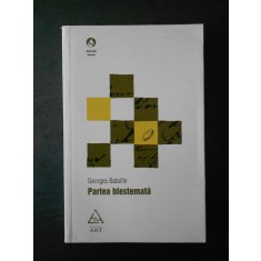 GEORGES BATAILLE - PARTEA BLESTEMATA. ESEU DE ECONOMIE GENERALA