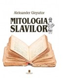 Mitologia slavilor - Vasile Moga, Aleksander Gieysztor