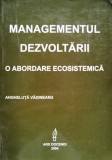 Managementul Dezvoltarii O Abordare Ecosistemica - Angheluta Vadineanu , C289