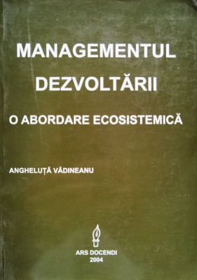 Managementul Dezvoltarii O Abordare Ecosistemica - Angheluta Vadineanu , C289 foto