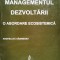 Managementul Dezvoltarii O Abordare Ecosistemica - Angheluta Vadineanu , C289