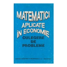 Matematici aplicate in economie - Culegere de probleme