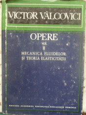 OPERE VOL.2 MECANICA FLUIDELOR SI TEORIA ELASTICITATII-VICTOR VALCOVICI foto