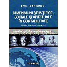 Dimensiuni Stiintifice, Sociale Si Spirituale In Contabilitate - Emil Horomnea