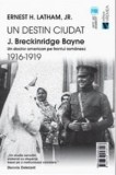 Un destin ciudat, J. Breckinridge Bayne. Un doctor american pe frontul romanesc 1916-1919 - Editura Vremea