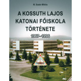 A Kossuth Lajos Katonai Főiskola t&ouml;rt&eacute;nete 1967-1996 - M. Szab&oacute; Mikl&oacute;s