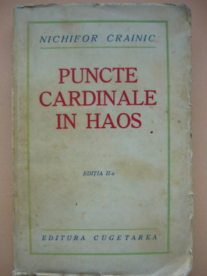 NICHIFOR CRAINIC - PUNCTE CARDINALE IN HAOS ( editia a 2-a, interbelica) foto